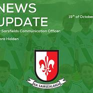 NEWS UPDATE 19/10/26 By Sarsfields Communication Officer: Sara Holden